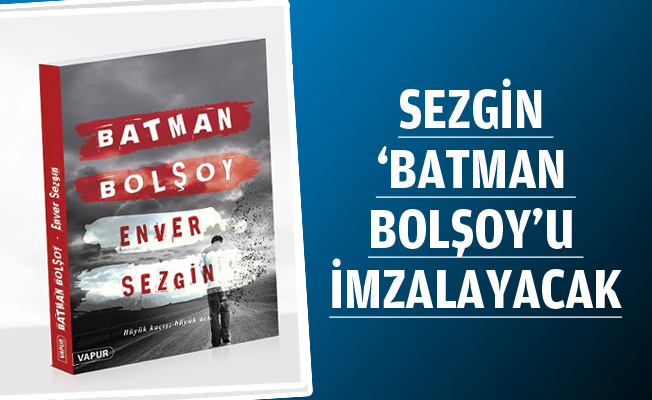 Sezgin, ‘Batman Bolşoy’u imzalayacak 