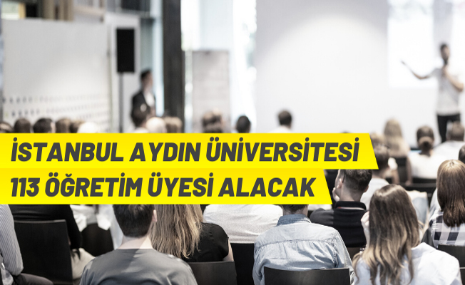 İstanbul Aydın Üniversitesi akademik personel alacak