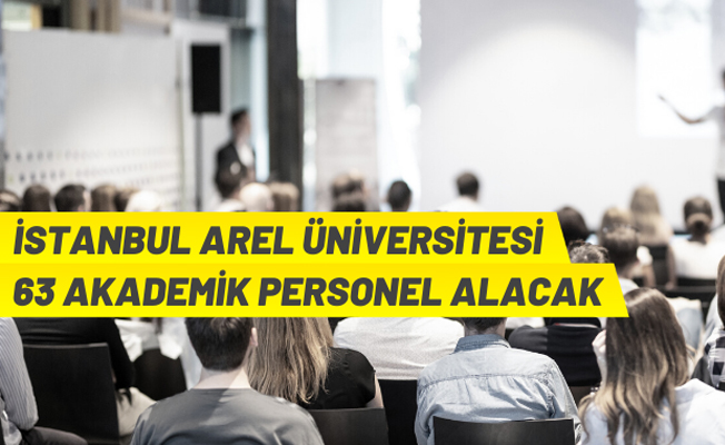 İstanbul Arel Üniversitesi Rektörlüğü akademik personel alacak
