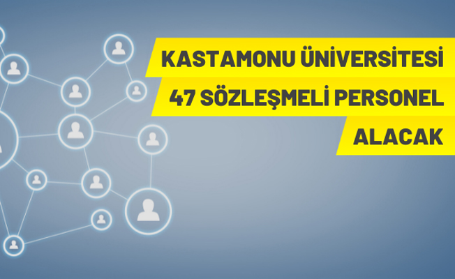 Kastamonu Üniversitesi 47 Sözleşmeli Personel Alacak