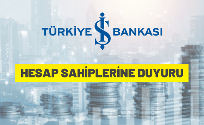 Türkiye İş Bankası A.Ş.'den hesap sahiplerine duyuru