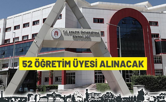 Amasya Üniversitesi 52 Öğretim Üyesi alıyor