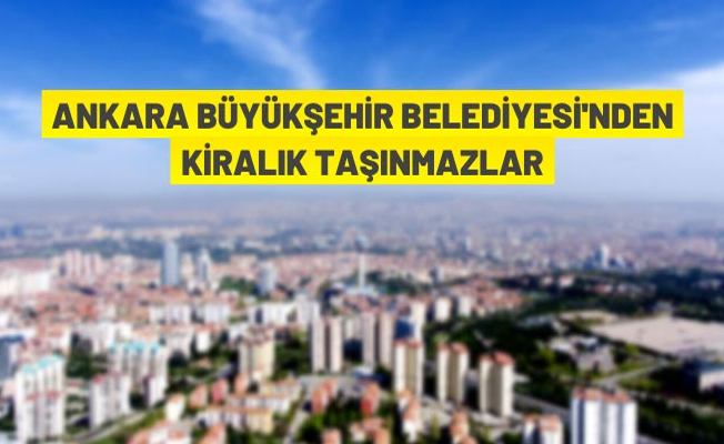 Ankara Büyükşehir Belediyesi'nden kiralık iş yeri ve depolar