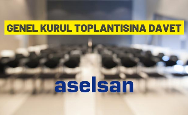 ASELSAN'dan Olağan Genel Kurul Toplantısına davet