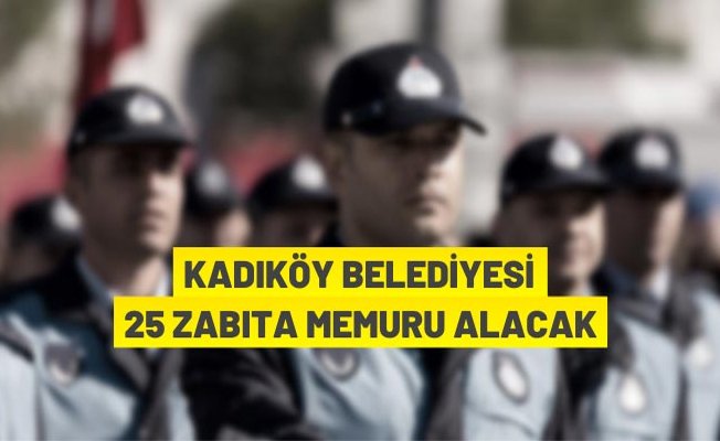 Kadıköy Belediyesi zabıta memuru alacak