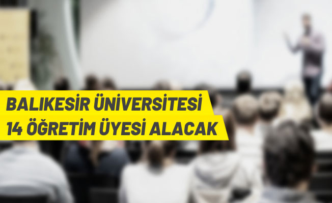 Balıkesir Üniversitesi akademik personel alacak
