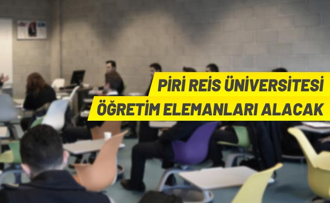 Piri Reis Üniversitesi 54 Öğretim Elemanı alacak